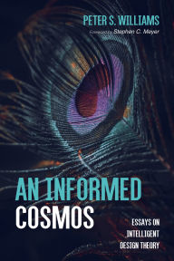 Title: An Informed Cosmos: Essays on Intelligent Design Theory, Author: Peter S. Williams