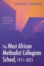 The West African Methodist Collegiate School, 1911-2021: A Byproduct of Missionary Work in West Africa