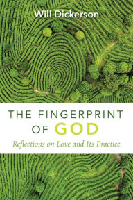 Title: The Fingerprint of God: Reflections on Love and Its Practice, Author: Will Dickerson