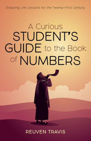 A Curious Student's Guide to the Book of Numbers: Enduring Life Lessons for the Twenty-First Century