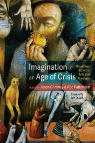 Title: Imagination in an Age of Crisis: Soundings from the Arts and Theology, Author: Jason Goroncy