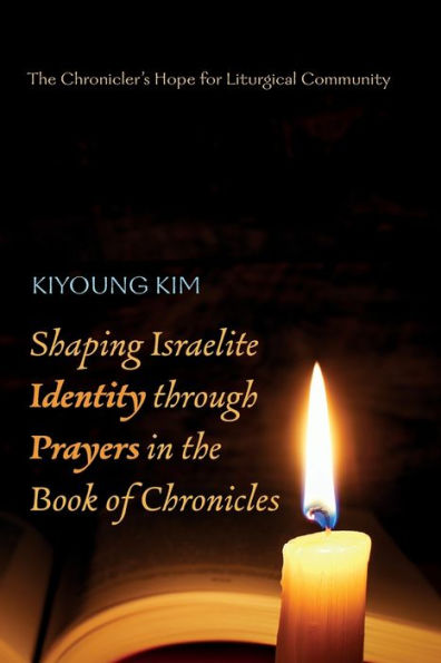 Shaping Israelite Identity through Prayers the Book of Chronicles