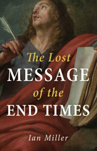 Title: The Lost Message of the End Times, Author: Ian Miller