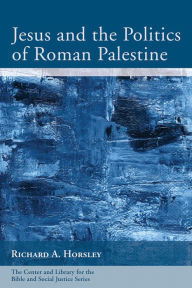 Title: Jesus and the Politics of Roman Palestine, Author: Richard A Horsley