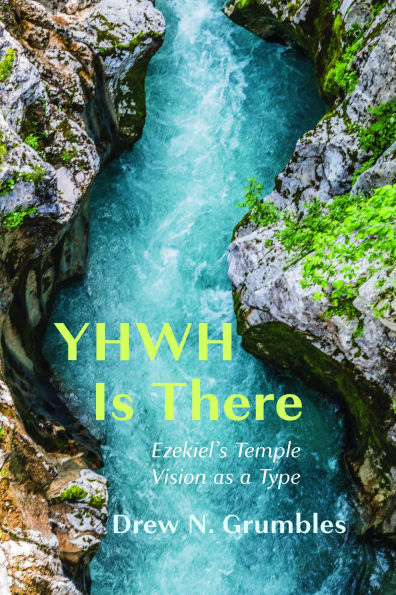 YHWH Is There: Ezekiel's Temple Vision as a Type