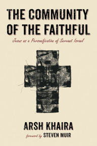 Title: The Community of the Faithful: Jesus as a Personification of Servant Israel, Author: Arsh Khaira