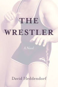 Title: The Wrestler: A Novel, Author: David Heddendorf