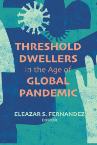 Title: Threshold Dwellers in the Age of Global Pandemic, Author: Eleazar S. Fernandez