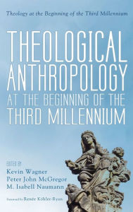 Title: Theological Anthropology at the Beginning of the Third Millennium, Author: Kevin Wagner