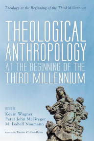 Title: Theological Anthropology at the Beginning of the Third Millennium, Author: Kevin Wagner
