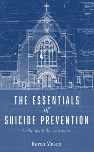 Title: The Essentials of Suicide Prevention: A Blueprint for Churches, Author: Karen Mason