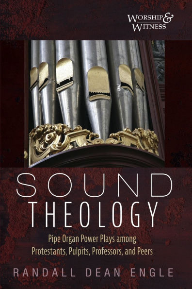 Sound Theology: Pipe Organ Power Plays Among Protestants, Pulpits, Professors, and Peers