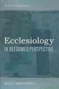 Title: Ecclesiology in Reformed Perspective, Author: Billy Kristanto