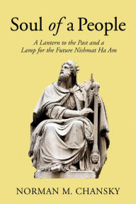 Title: Soul of a People: A Lantern to the Past and a Lamp for the Future Nishmat Ha Am, Author: Norman M. Chansky