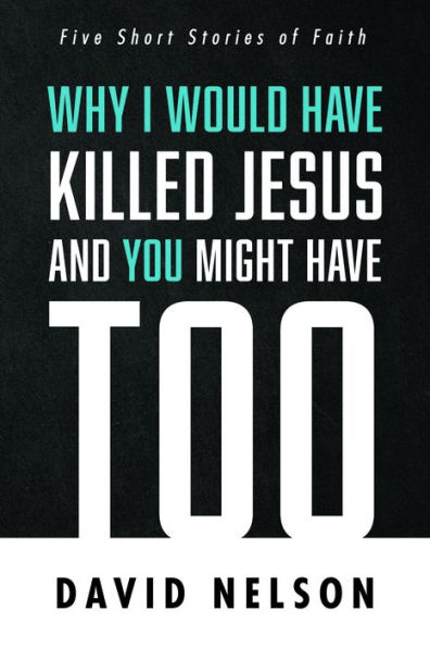 Why I Would Have Killed Jesus and You Might Too