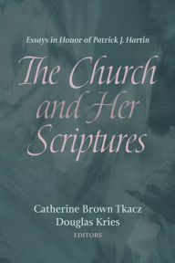 Title: The Church and Her Scriptures: Essays in Honor of Patrick J. Hartin, Author: Catherine Brown Tkacz