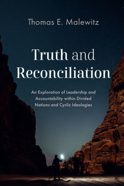 Truth and Reconciliation: An Exploration of Leadership Accountability Within Divided Nations Cyclic Ideologies