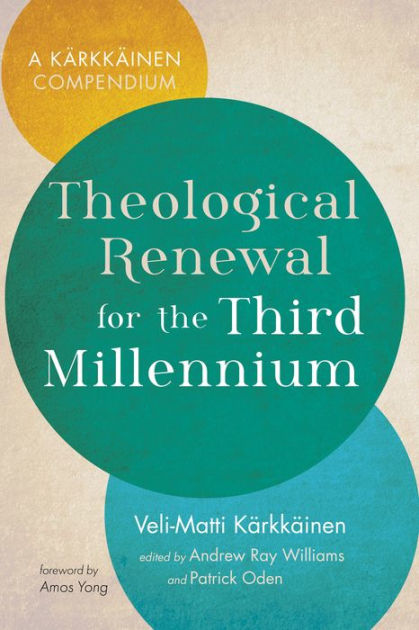 Theological Renewal for the Third Millennium: A Kärkkäinen Compendium by  Veli-Matti Kärkkäinen | eBook | Barnes & Noble®