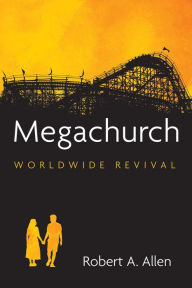 Title: Megachurch: Worldwide Revival, Author: Robert A. Allen