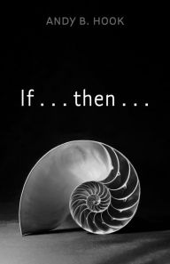 Title: If . . . then . . ., Author: Andy B. Hook