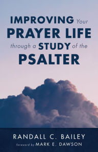 Title: Improving Your Prayer Life through a Study of the Psalter, Author: Randall C. Bailey