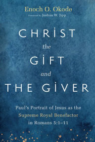 Title: Christ the Gift and the Giver: Paul's Portrait of Jesus as the Supreme Royal Benefactor in Romans 5:1-11, Author: Enoch O. Okode