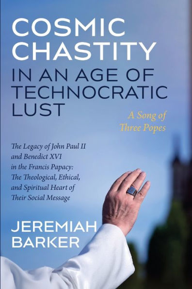 Cosmic Chastity an Age of Technocratic Lust: A Song Three Popes