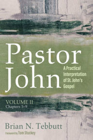 Title: Pastor John, Volume II: A Practical Interpretation of St. John's Gospel, Chapters 5-9, Author: Brian N. Tebbutt