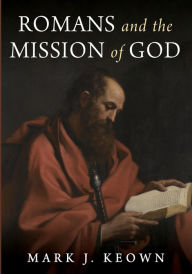 Title: Romans and the Mission of God, Author: Mark J Keown