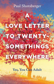 Title: A Love Letter to Twentysomethings Everywhere: Yes, You Can Adult, Author: Paul Shotsberger