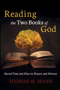 Title: Reading the Two Books of God: Sacred Time and Place in Nature and History, Author: Thomas W. Mann