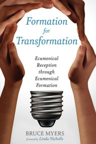 Title: Formation for Transformation: Ecumenical Reception through Ecumenical Formation, Author: Bruce Myers