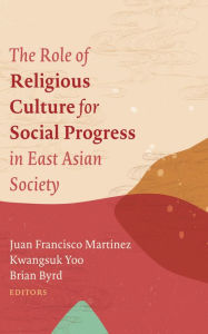 Title: The Role of Religious Culture for Social Progress in East Asian Society, Author: Juan Francisco Martinez