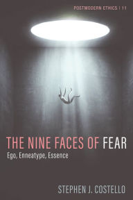 Title: The Nine Faces of Fear: Ego, Enneatype, Essence, Author: Stephen J. Costello