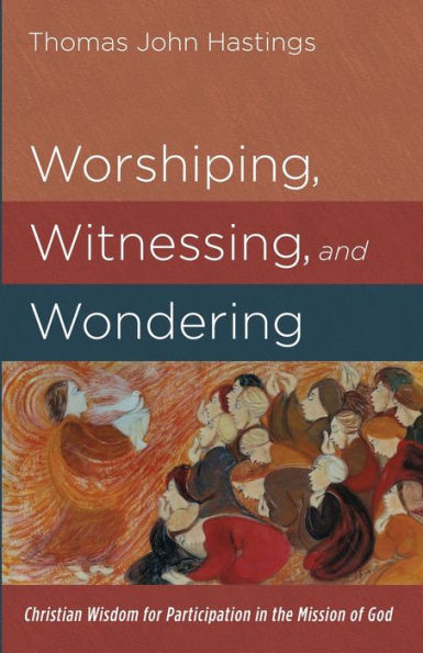 Worshiping, Witnessing, and Wondering