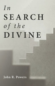 Title: In Search of the Divine, Author: John R Powers