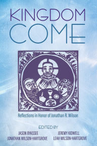 Title: Kingdom Come: Reflections in Honor of Jonathan R. Wilson, Author: Jason Byassee