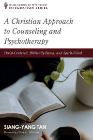 Title: A Christian Approach to Counseling and Psychotherapy: Christ-Centered, Biblically-Based, and Spirit-Filled, Author: Siang-Yang Tan