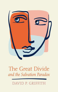 Title: The Great Divide and the Salvation Paradox, Author: David P Griffith