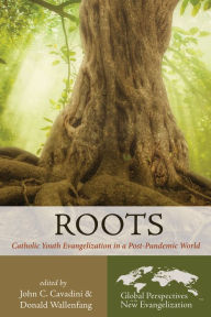 Title: Roots: Catholic Youth Evangelization in a Post-Pandemic World, Author: John C. Cavadini