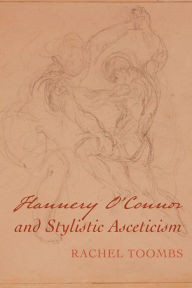 Title: Flannery O'Connor and Stylistic Asceticism, Author: Rachel Toombs