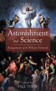 Title: Astonishment and Science: Engagements with William Desmond, Author: Paul Tyson