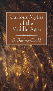 Title: Curious Myths of the Middle Ages, Author: S Baring-Gould