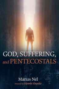 Title: God, Suffering, and Pentecostals, Author: Marius Nel