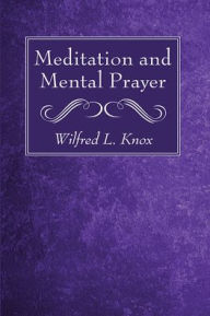Title: Meditation and Mental Prayer, Author: Wilfred L Knox