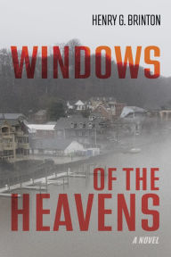 Title: Windows of the Heavens: A Novel, Author: Henry G. Brinton