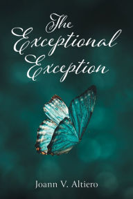 Title: The Exceptional Exception, Author: Joann V. Altiero