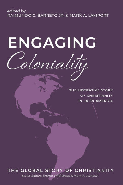 Engaging Coloniality: The Liberative Story of Christianity Latin America