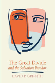 Title: The Great Divide and the Salvation Paradox, Author: David P Griffith