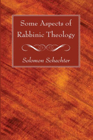 Title: Some Aspects of Rabbinic Theology, Author: Solomon Schechter